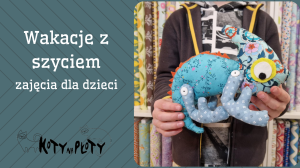 Przedpołudnia dla dzieci z szyciem 20.07-23.07