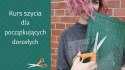 14.11-15.11 kurs szycia dla początkujących